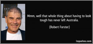 ... about having to look tough has never left Australia. - Robert Forster