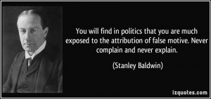 You will find in politics that you are much exposed to the attribution ...