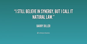 still believe in synergy, but I call it natural law.”