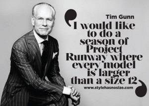 ... ’ where every model is larger than a size 12,” says Tim Gunn