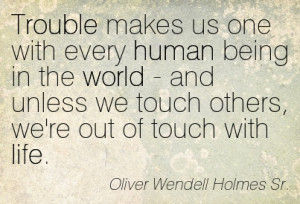 Trouble Makes Us One With Every Human Being In The World - And Unless ...