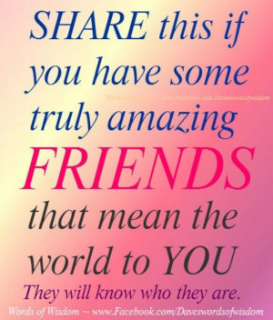 Share this if you have some truly 'amazing friends that mean the world ...