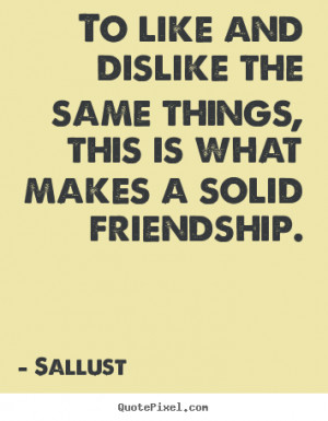 ... sallust more friendship quotes life quotes inspirational quotes