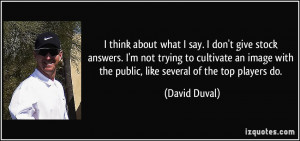 quote-i-think-about-what-i-say-i-don-t-give-stock-answers-i-m-not ...