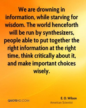 in information, while starving for wisdom. The world henceforth ...