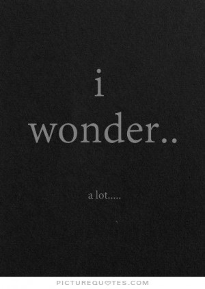 wonder. A lot Picture Quote #1