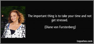 The important thing is to take your time and not get stressed. - Diane ...