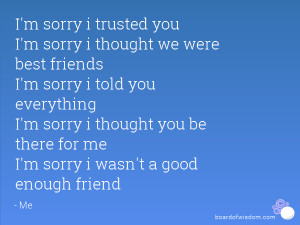 you I'm sorry i thought we were best friends I'm sorry i told you ...