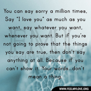 you can say sorry a million times say i love you as much