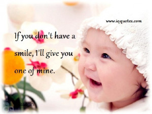 If you don’t have a smile, I’ll give you one of mine..”