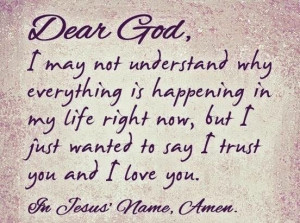 ... just wanted to say I trust you and I love you. In Jesus' name. Amen