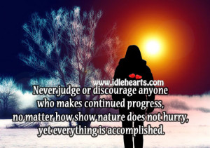 Never judge or discourage anyone who makes continued progress, no ...