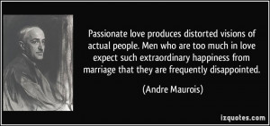 Passionate love produces distorted visions of actual people. Men who ...