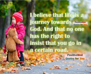 believe that life is a journey towards God
