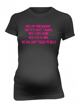 yes_i_m_preganant_it_s_a_girl_don_t_touch_my_belly_maternity_t_shirt ...