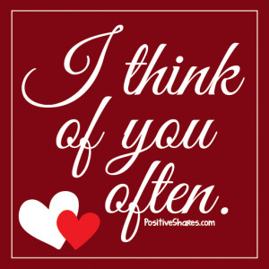 think of you often