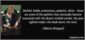 Slothful, feeble, pretentious, pedantic, elitist - these are some of ...