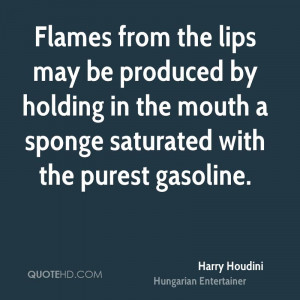 Flames from the lips may be produced by holding in the mouth a sponge ...