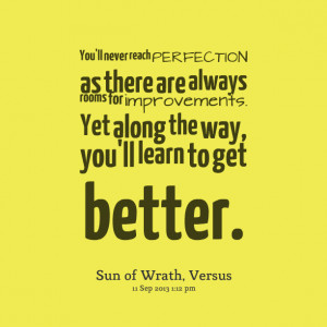 ... Yet Along The Way You’ll Learn To Get Better - Perfection Quote