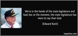 state legislature and God, but at the moment, the state legislature ...