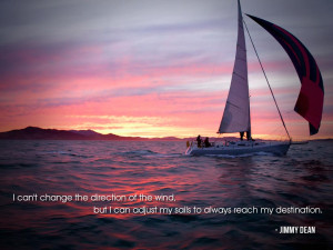 ... but I can adjust my sails to always reach my destination. Jimmy Dean
