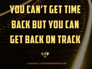 You-cant-get-time-back-but-you-can-get-back-on-track.jpg