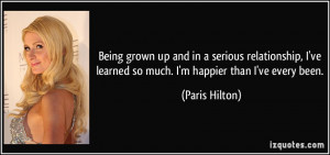 ... ve learned so much. I'm happier than I've every been. - Paris Hilton