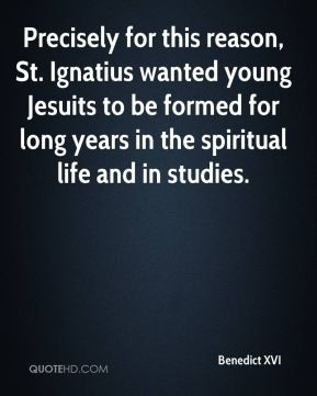 Benedict XVI - Precisely for this reason, St. Ignatius wanted young ...