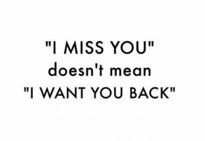 miss you does not mean i want you back