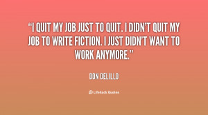 quit i didn t quit my job to write fiction i just didn t want to work ...