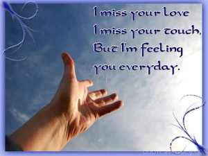 Missing You - I Miss Your Love, I Miss Your Touch.