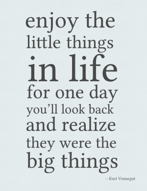 Wisdom Quotes - Enjoy the little things in life for one day you'll ...