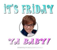 Funny Sayings and Pictures: It's Friday Baby More