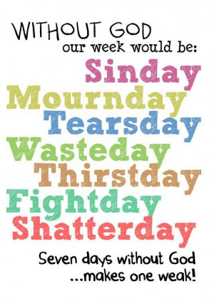 Without God, Our Week Would Be