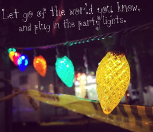 Let go of the world you know and plug in the party lights