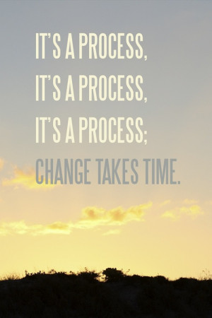 Change Takes Time - Inspirational Quotes