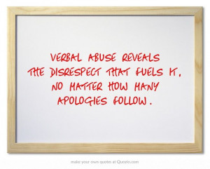 Disrespect, I can't handle the verbal abuse any longer... I will not ...