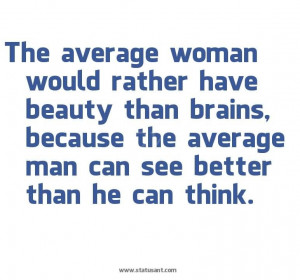 ... the average woman would rather have beauty than brains funny quotes
