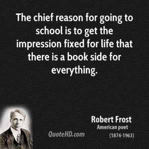 The chief reason for going to school is to get the impression fixed ...