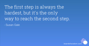 ... step is always the hardest, but it's the only way to reach the second
