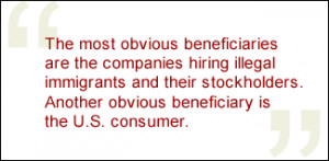QUOTE: The most obvious beneficiaries are the companies hiring illegal ...