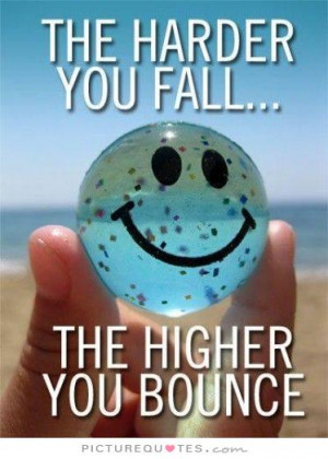 The harder you fall, the higher you bounce. Picture Quote #1
