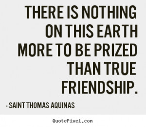 ... to be prized than.. Saint Thomas Aquinas greatest friendship quotes