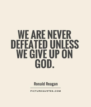 We are never defeated unless we give up on God. Picture Quote #1