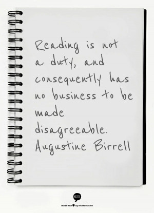 ... has no business to be made disagreeable. Augustine Birrell