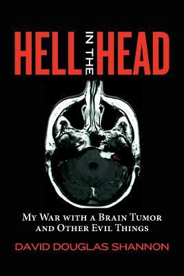Hell in the Head: My War with a Brain Tumor and Other Evil Things