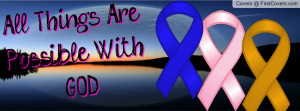 All Things Are Possible... Fight Cancer Profile Facebook Covers
