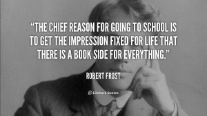 quote-Robert-Frost-the-chief-reason-for-going-to-school-105542_1.png