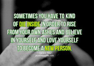 ... and believe in yourself and love yourself to become a new person