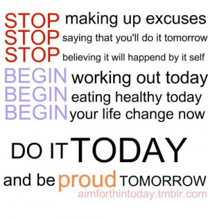 There are no excuses, start TODAY!